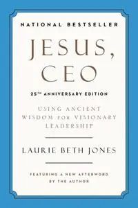 Jesus, CEO: Using Ancient Wisdom for Visionary Leadership