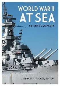 World War II at Sea [2 volumes]: An Encyclopedia