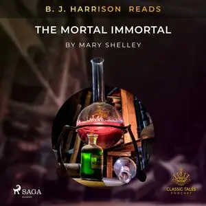 «B. J. Harrison Reads The Mortal Immortal» by Mary Shelley