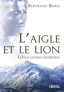 Les légions foudroyées (L'aigle et le lion, Tome 2) - Bertrand Borie