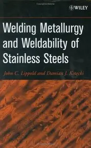 John C. Lippold, Damian J. Kotecki - Welding Metallurgy and Weldability of Stainless Steels