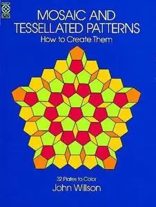 Mosaic and Tessellated Patterns: How to Create Them, with 32 Plates to Color