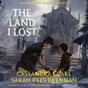 «The Land I Lost» by Cassandra Clare,Sarah Rees Brennan