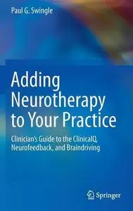 Adding Neurotherapy to Your Practice: Clinician's Guide to the ClinicalQ, Neurofeedback, and Braindriving (repost)
