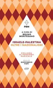 Bruno Montesano - Israele-Palestina. Oltre i nazionalismi