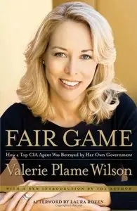 Fair Game: My Life as a Spy, My Betrayal by the White House (repost)