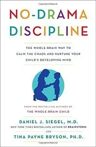 No-Drama Discipline: The Whole-Brain Way to Calm the Chaos and Nurture Your Child's Developing Mind (Repost)