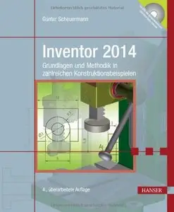 Inventor 2014: Grundlagen und Methodik in zahlreichen Konstruktionsbeispielen, Auflage: 4