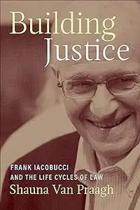 Building Justice: Frank Iacobucci and the Life Cycles of Law