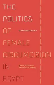 The Politics of Female Circumcision in Egypt: Gender, Sexuality and the Construction of Identity