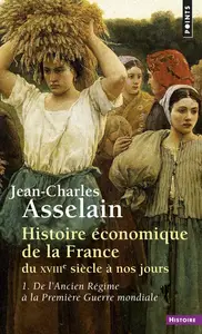 Jean-Charles Asselain, "Histoire économique de la France du XVIIIe siècle à nos jours, tome 1"