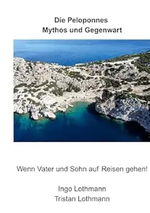 Die Peloponnes - Mythos und Gegenwart: Wenn Vater und Sohn auf Reisen gehen!