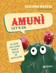 Giacomo Moceri - Amunì. Let's go. Se non sai come dirlo, dillo in siciliano