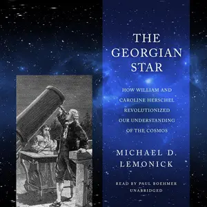The Georgian Star: How William and Caroline Herschel Revolutionized Our Understanding of the Cosmos