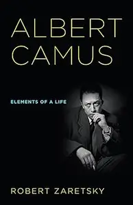 Albert Camus: Elements of a Life