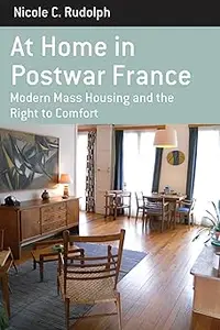 At Home in Postwar France: Modern Mass Housing and the Right to Comfort