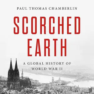Scorched Earth: A Global History of World War II [Audiobook]
