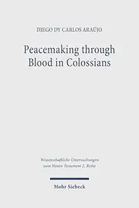 Peacemaking Through Blood in Colossians: An Analysis of the Imagery in Its Graeco-roman and Jewish Context