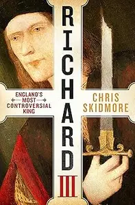 Richard III: England's Most Controversial King