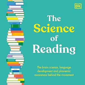 The Science of Reading: The Brain Science, Language Development, and Phonemic Awareness Behind the Movement [Audiobook]