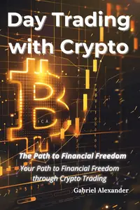 Day Trading with Crypto: Your Path to Financial Freedom through Crypto Trading