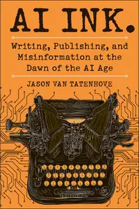 AI Ink.: Writing, Publishing, and Misinformation at the Dawn of the AI Age
