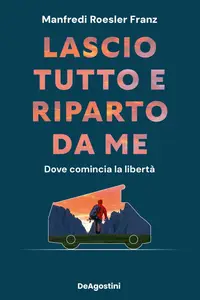 Lascio tutto e riparto da me - Manfredi Roesler Franz