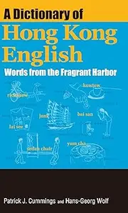 A Dictionary of Hong Kong English: Words from the Fragrant Harbor