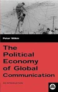 The Political Economy of Global Communication: An Introduction