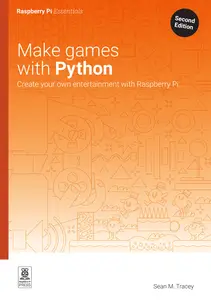 Make games with Python: Create your own entertainment with Raspberry Pi, 2nd Edition