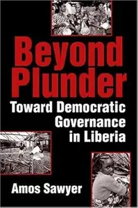 Beyond Plunder: Toward Democratic Governance in Liberia