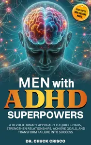 Men with ADHD Superpowers: A Revolutionary Approach to Quiet Chaos, Achieve Goals