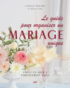 Le guide pour organiser un mariage unique - Nathalie Bernard