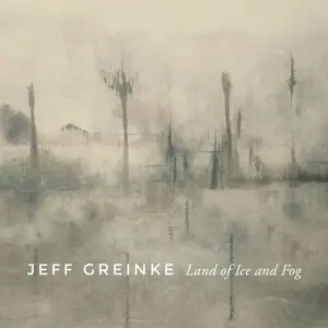 Jeff Greinke - Land of Ice and Fog (2026) [Official Digital Download 24/96]