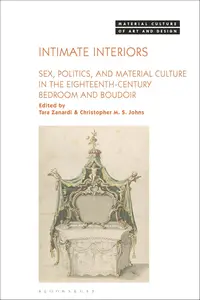 Intimate Interiors: Sex, Politics, and Material Culture in the Eighteenth-Century Bedroom and Boudoir