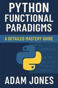 Python Functional Paradigms: A Detailed Mastery Guide