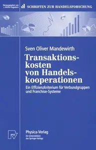 Transaktionskosten von Handelskooperationen: Ein Effizienzkriterium für Verbundgruppen und Franchise-Systeme