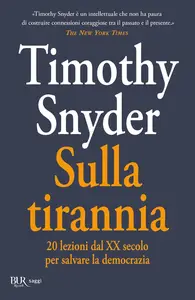 Timothy Snyder - Sulla tirannia. 20 lezioni dal XX secolo per salvare la democrazia