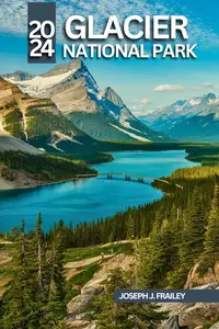 GLACIER NATIONAL PARK TRAVEL GUIDE 2024