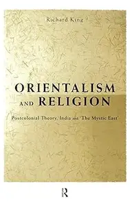 Orientalism and Religion: Post-Colonial Theory, India and "The Mystic East"
