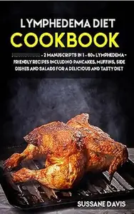 Lymphedema Diet: 2 Manuscripts in 1 – 80+ Lymphedema - friendly recipes including pancakes, muffins, side dishes and salads
