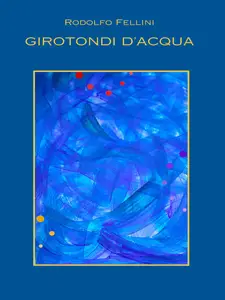 Girotondi d'acqua - Rodolfo Fellini