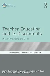 Teacher Education and Its Discontents: Politics, Knowledge, and Ethics