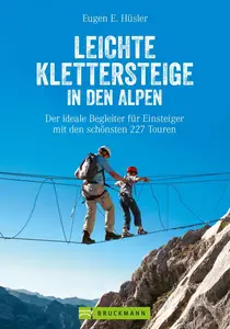 Leichte Klettersteige in den Alpen: Klettersteigführer Alpen. Die schönsten Touren in den Bayerischen Alpen, Tirol