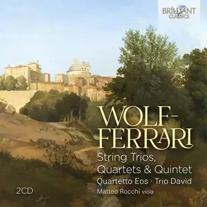 Quartetto Eos, Trio David & Matteo Rocchi - Wolf-Ferrari: String Trios, Quartets & Quintet (2024) [Official Digital Download]