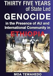 Thirty Five Years Of State Led Genocide In The Presence Of Au And International Community In Ethiopia