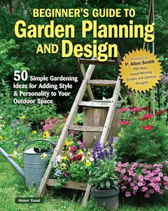 Beginner's Guide to Garden Planning and Design: 50 Simple Gardening Ideas for Adding Style & Personality