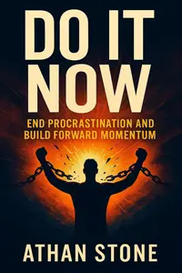 Do It Now: End Procrastination and Build Forward Momentum
