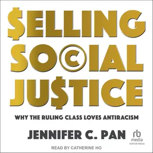 Selling Social Justice: Why the Ruling Class Loves Antiracism [Audiobook]