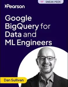 Google BigQuery for Data and ML Engineers